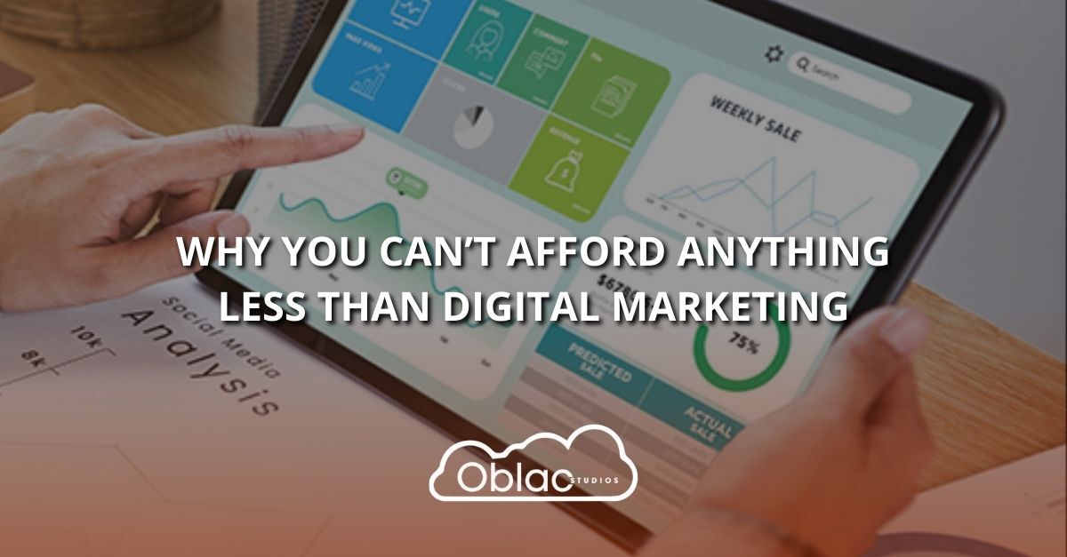 Why You Can't Afford Anything Less Than Digital Marketing - Oblac ...